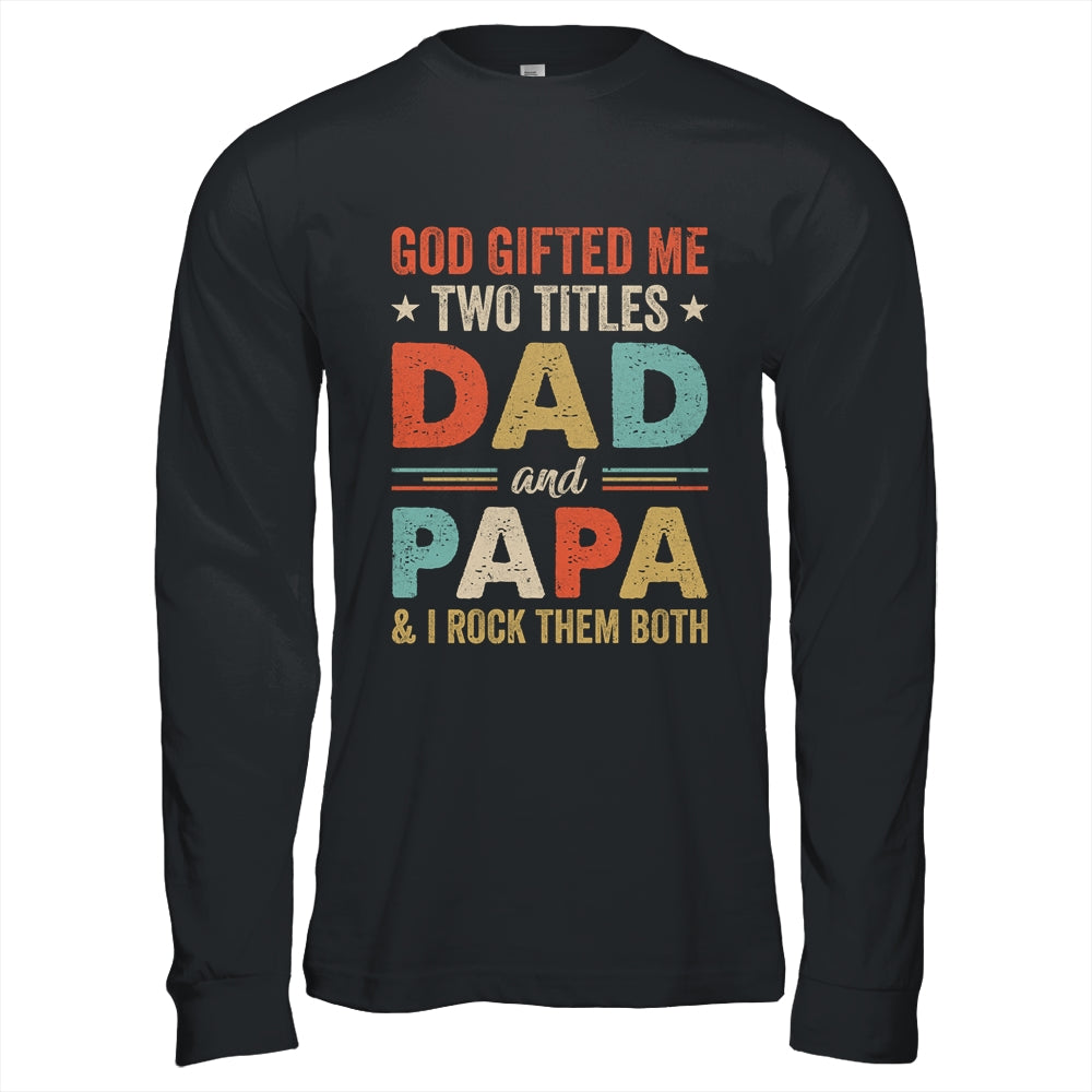 God Gifted Me Two Titles Dad And Papa Fathers Day Vintage Shirt & Hoodie | siriusteestore
