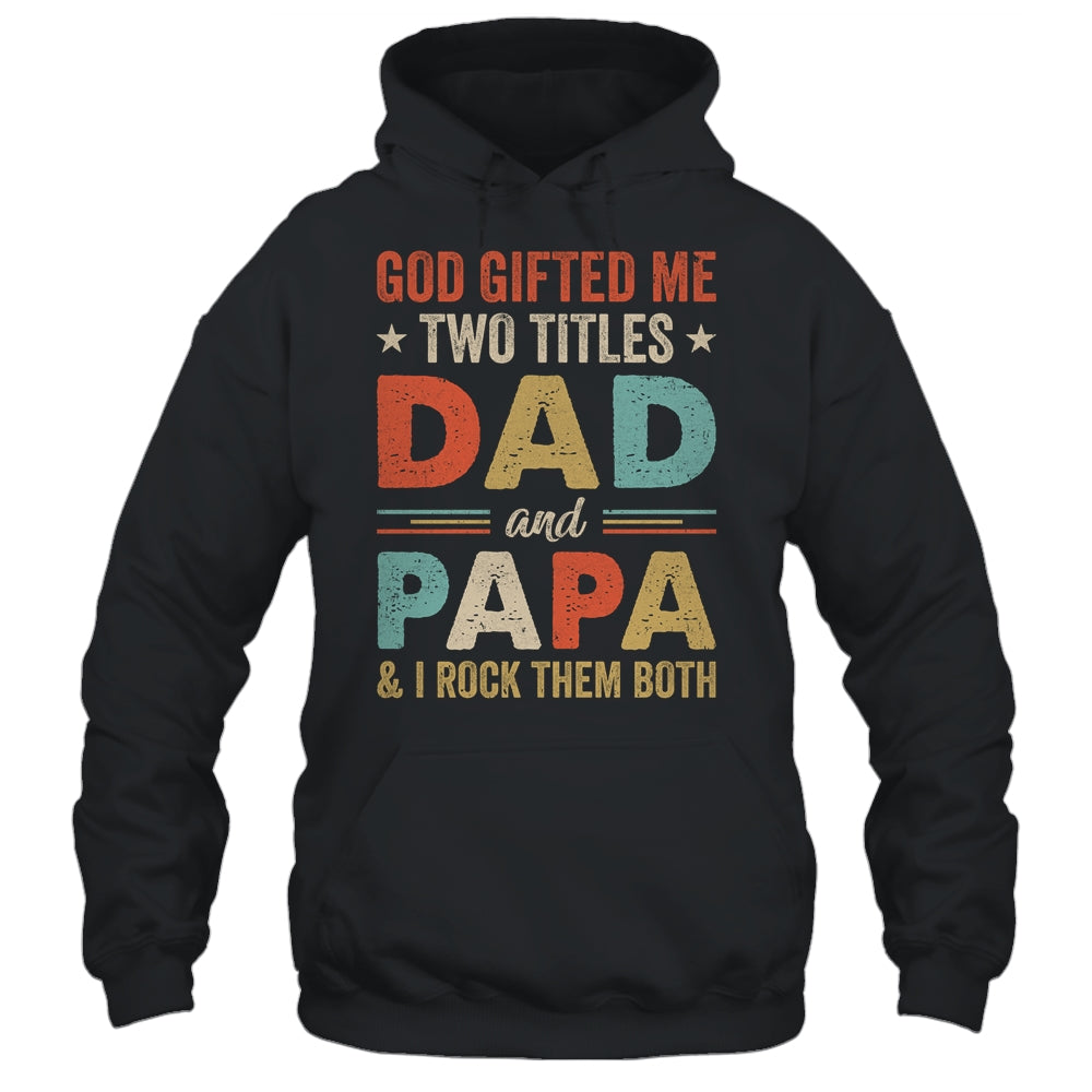 God Gifted Me Two Titles Dad And Papa Fathers Day Vintage Shirt & Hoodie | siriusteestore