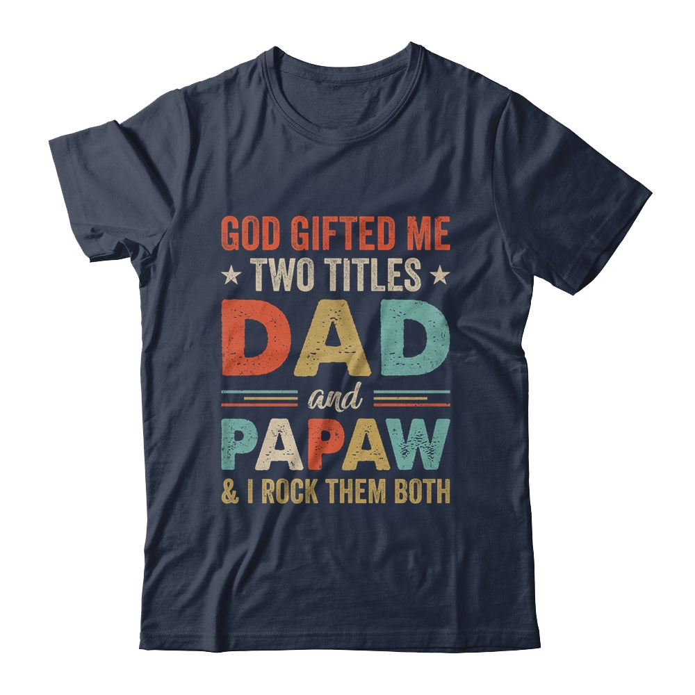 God Gifted Me Two Titles Dad And Papaw Fathers Day Vintage Shirt & Hoodie | siriusteestore