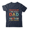 God Gifted Me Two Titles Dad And Pawpaw Fathers Day Vintage Shirt & Hoodie | siriusteestore