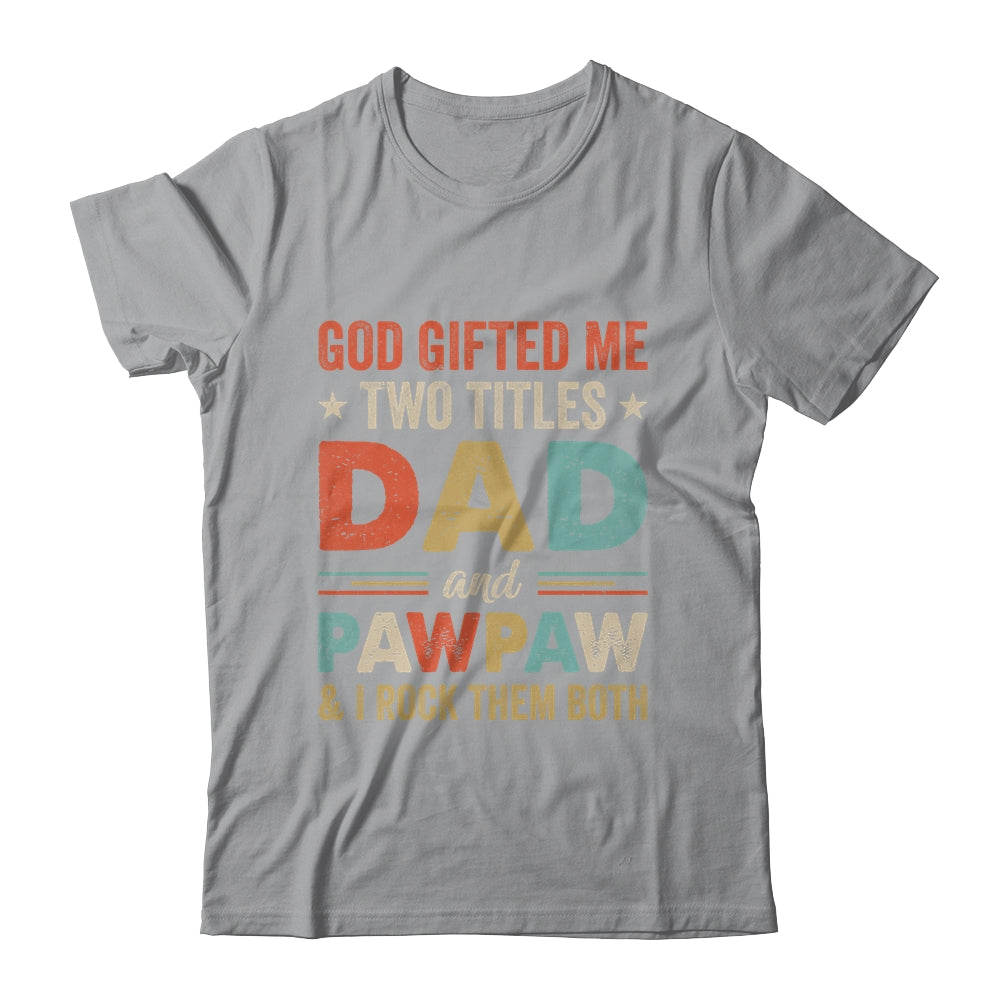 God Gifted Me Two Titles Dad And Pawpaw Fathers Day Vintage Shirt & Hoodie | siriusteestore
