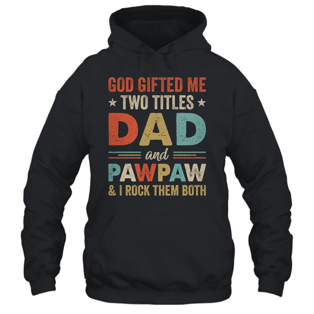 God Gifted Me Two Titles Dad And Pawpaw Fathers Day Vintage Shirt & Hoodie | siriusteestore