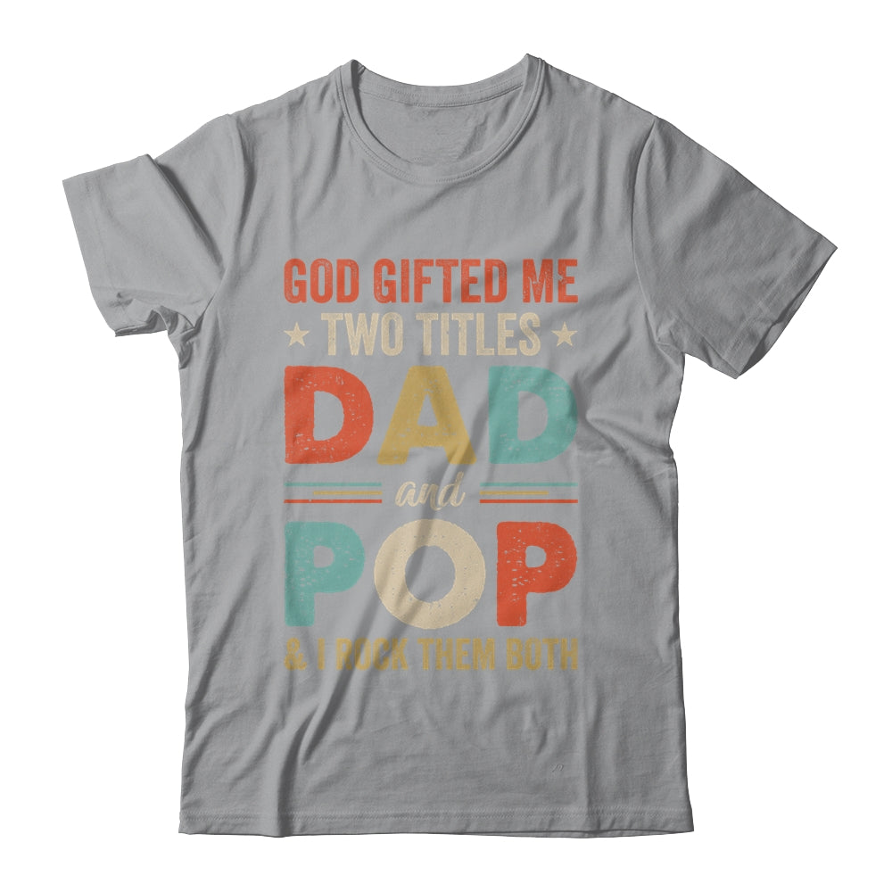 God Gifted Me Two Titles Dad And Pop Fathers Day Vintage Shirt & Hoodie | siriusteestore