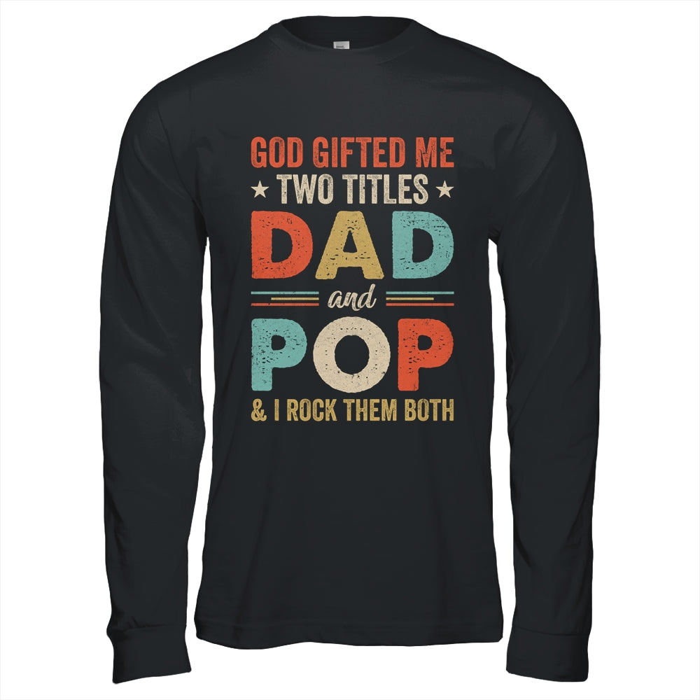 God Gifted Me Two Titles Dad And Pop Fathers Day Vintage Shirt & Hoodie | siriusteestore