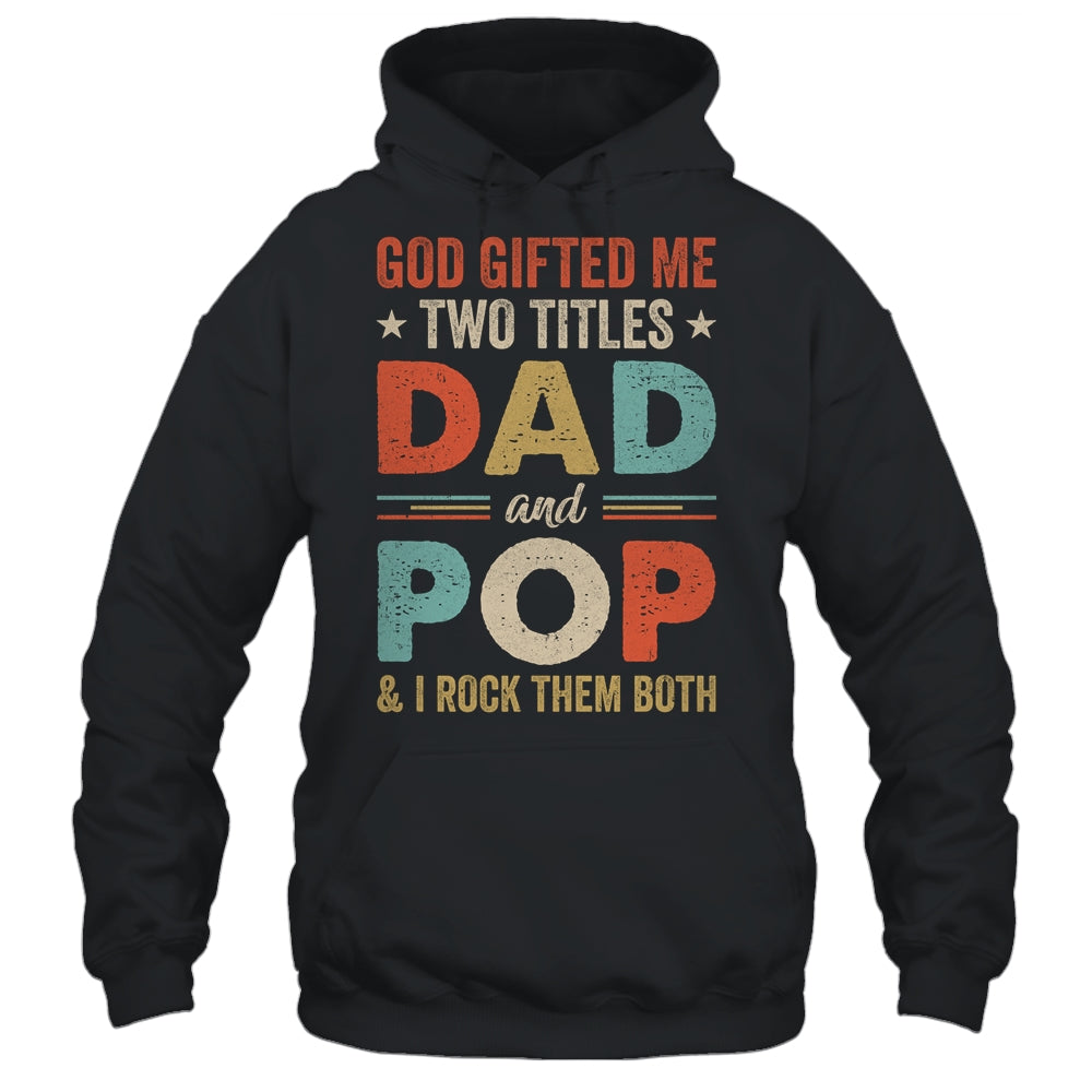God Gifted Me Two Titles Dad And Pop Fathers Day Vintage Shirt & Hoodie | siriusteestore