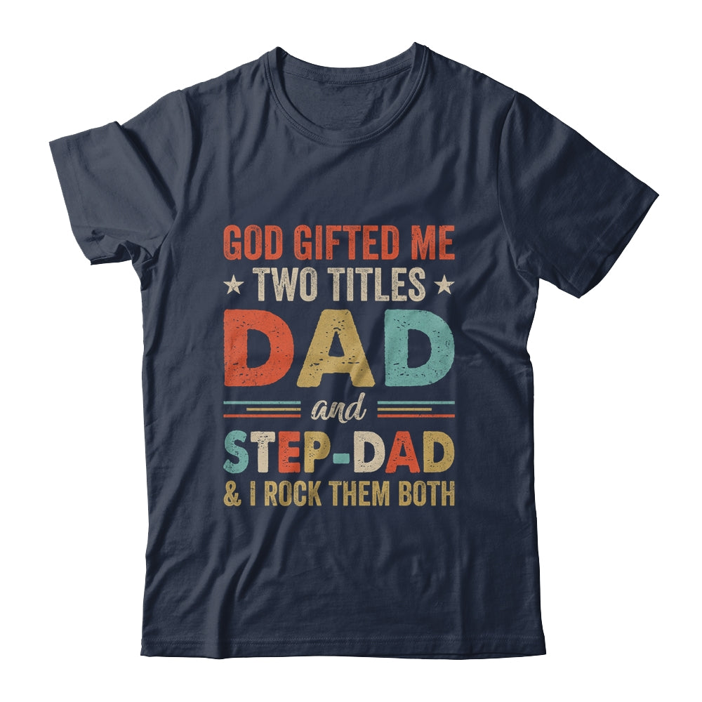 God Gifted Me Two Titles Dad And Step-Dad Fathers Day Vintage Shirt & Hoodie | siriusteestore