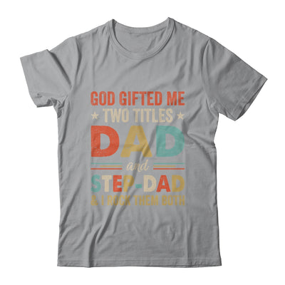 God Gifted Me Two Titles Dad And Step-Dad Fathers Day Vintage Shirt & Hoodie | siriusteestore
