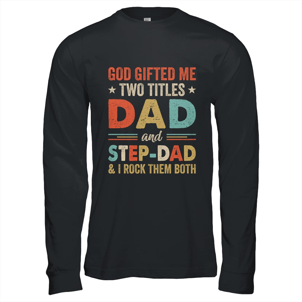 God Gifted Me Two Titles Dad And Step-Dad Fathers Day Vintage Shirt & Hoodie | siriusteestore