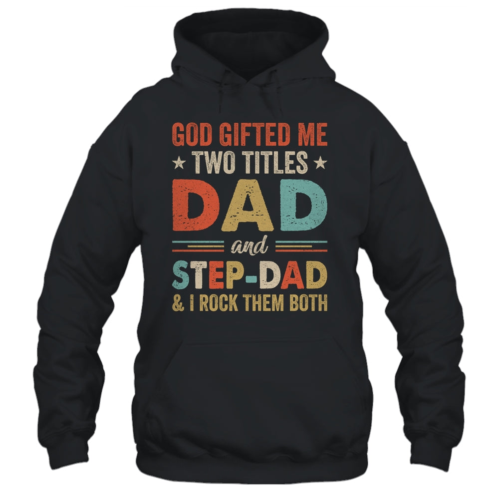 God Gifted Me Two Titles Dad And Step-Dad Fathers Day Vintage Shirt & Hoodie | siriusteestore