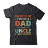 God Gifted Me Two Titles Dad And Uncle I Rock Them Both Shirt & Hoodie | siriusteestore