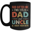 God Gifted Me Two Titles Dad And Uncle I Rock Them Both Mug | siriusteestore