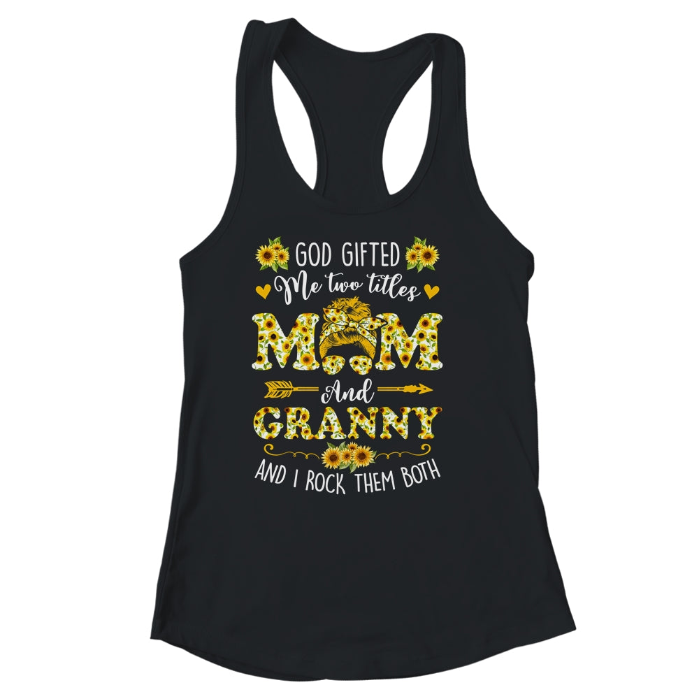 God Gifted Me Two Titles Mom And Granny Happy Mothers Day Shirt & Tank Top | siriusteestore
