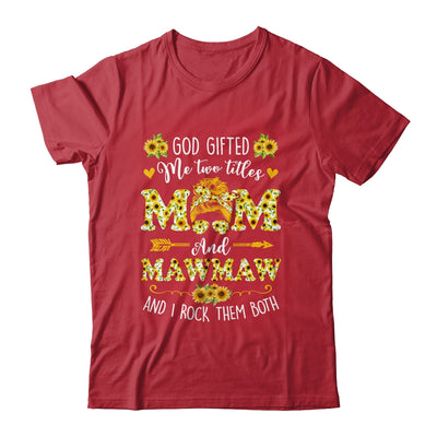God Gifted Me Two Titles Mom And Mawmaw Happy Mothers Day Shirt & Tank Top | siriusteestore