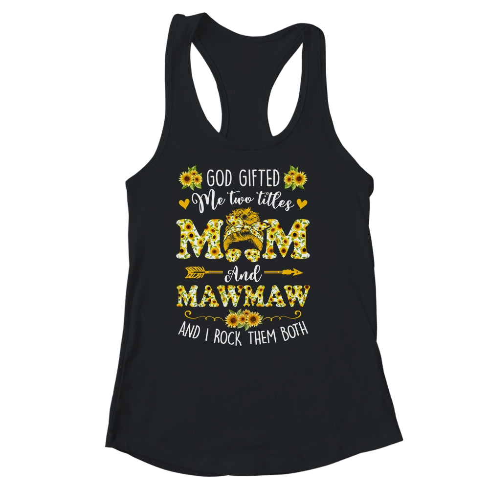 God Gifted Me Two Titles Mom And Mawmaw Happy Mothers Day Shirt & Tank Top | siriusteestore