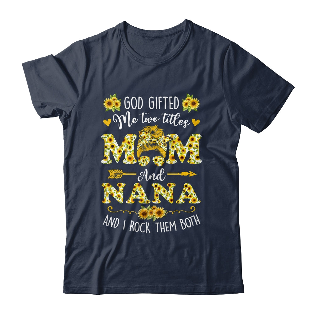 God Gifted Me Two Titles Mom And Nana Happy Mothers Day Shirt & Tank Top | siriusteestore