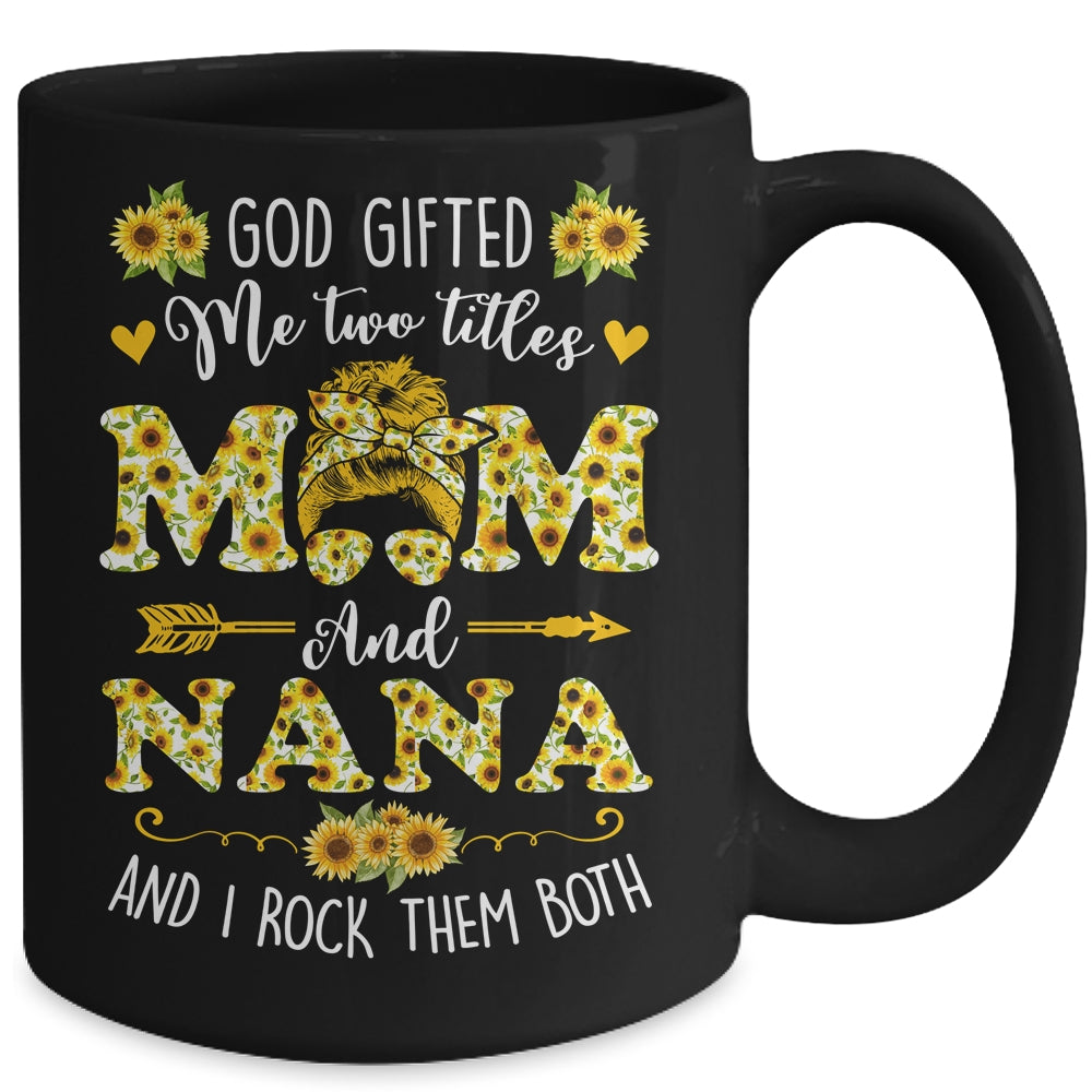 God Gifted Me Two Titles Mom And Nana Happy Mothers Day Mug | siriusteestore