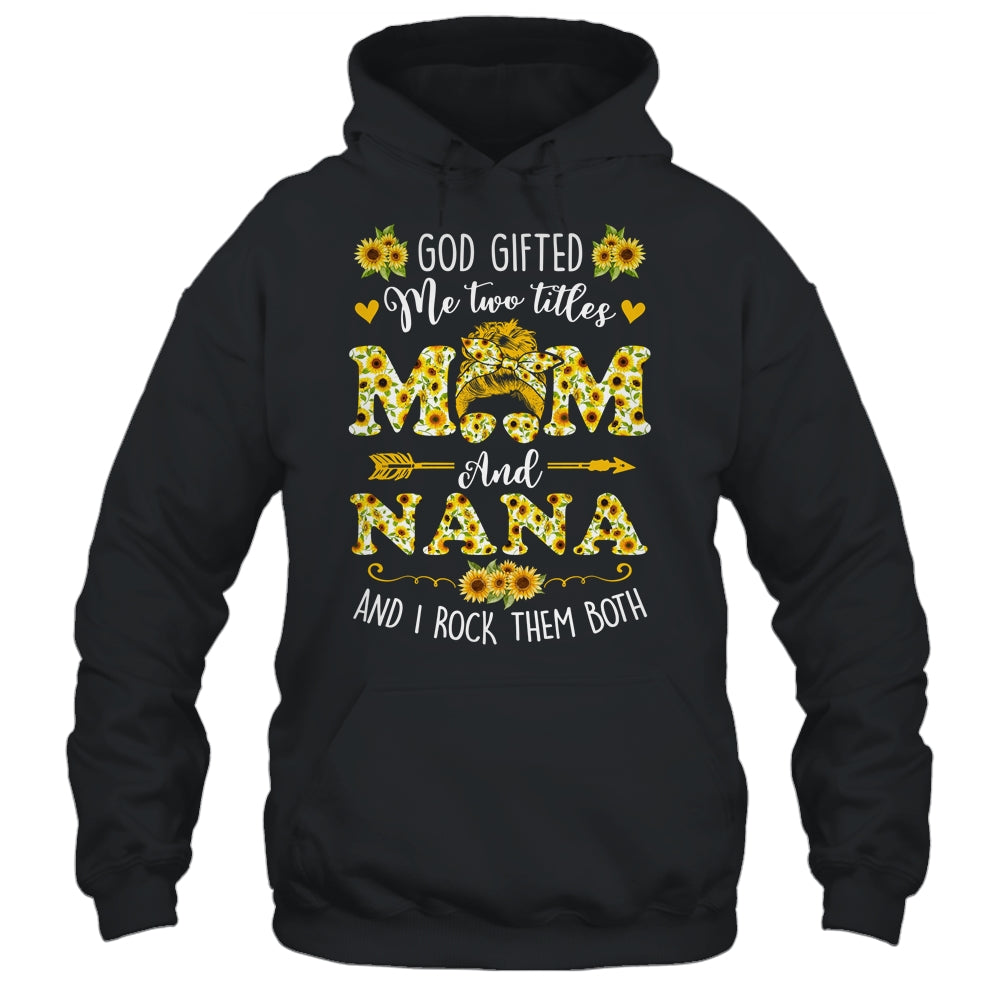 God Gifted Me Two Titles Mom And Nana Happy Mothers Day Shirt & Tank Top | siriusteestore
