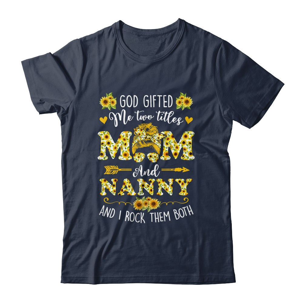 God Gifted Me Two Titles Mom And Nanny Happy Mothers Day Shirt & Tank Top | siriusteestore