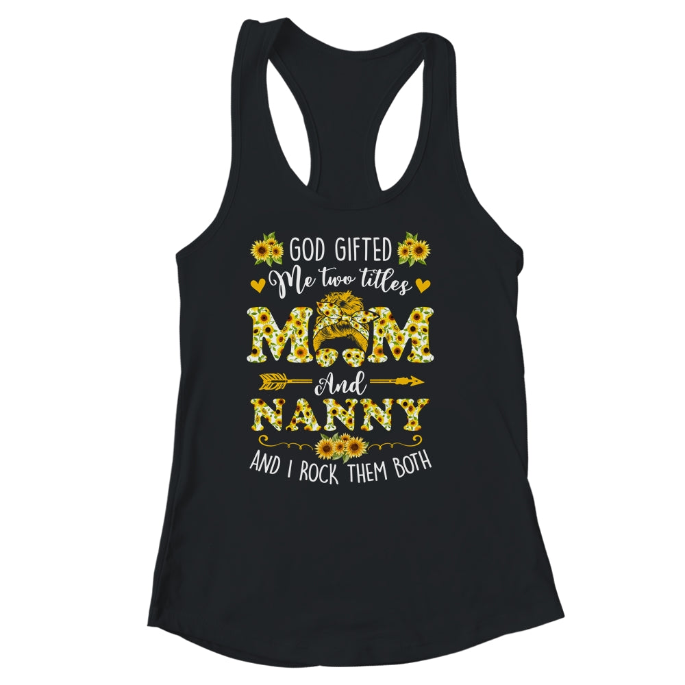 God Gifted Me Two Titles Mom And Nanny Happy Mothers Day Shirt & Tank Top | siriusteestore