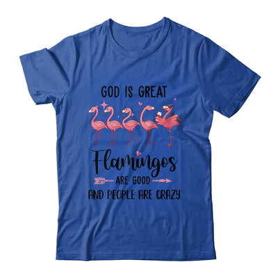 God Is Great Flamingos Are Good And People Are Crazy Shirt & Tank Top | siriusteestore