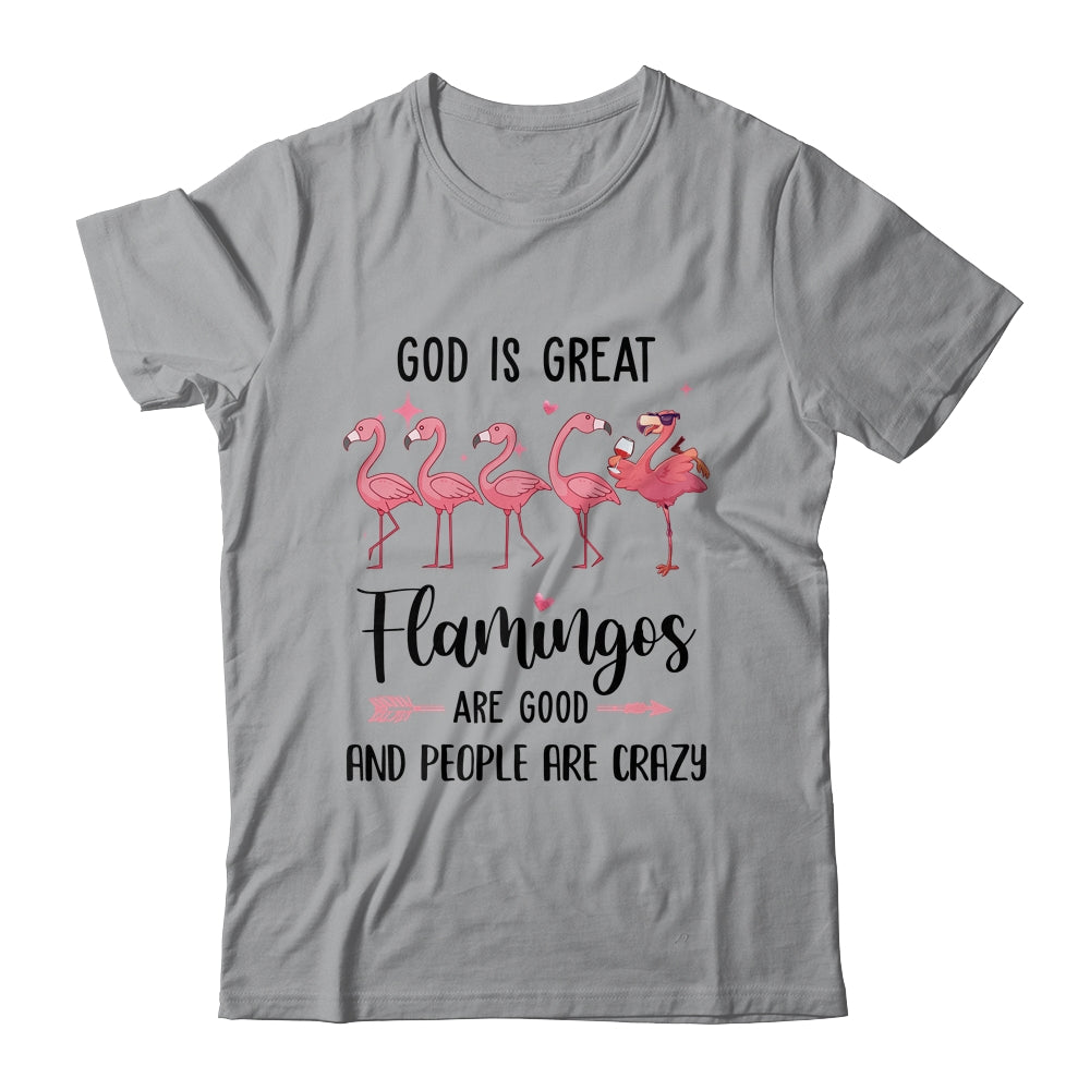 God Is Great Flamingos Are Good And People Are Crazy Shirt & Tank Top | siriusteestore