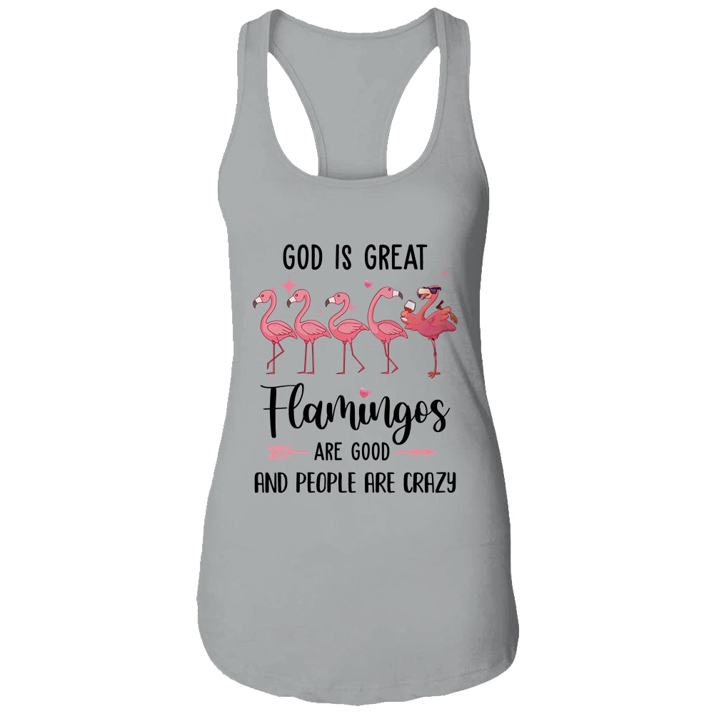 God Is Great Flamingos Are Good And People Are Crazy Shirt & Tank Top | siriusteestore