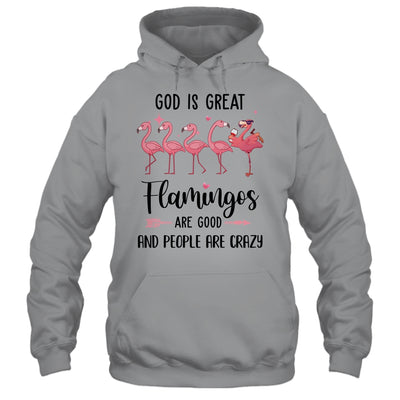 God Is Great Flamingos Are Good And People Are Crazy Shirt & Tank Top | siriusteestore