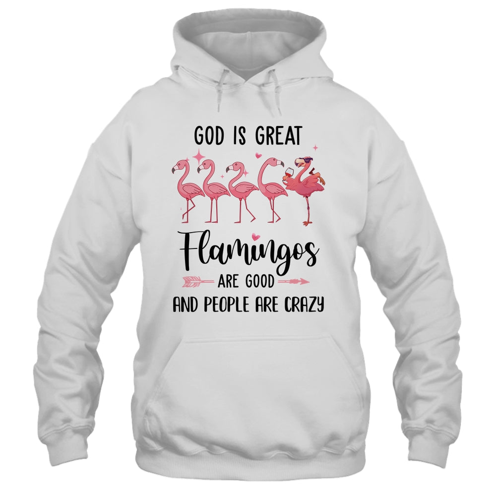 God Is Great Flamingos Are Good And People Are Crazy Shirt & Tank Top | siriusteestore