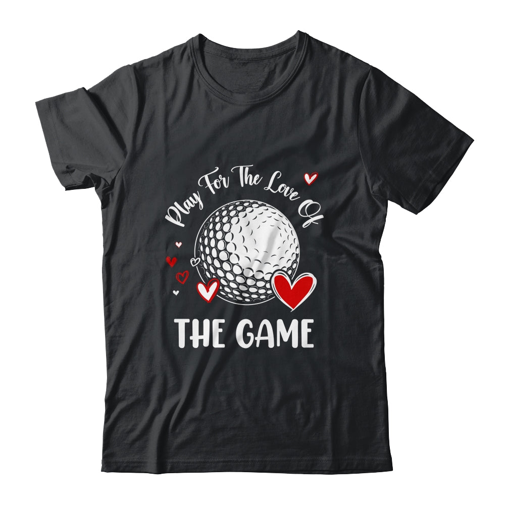 Golf Play For The Love Of The Game Shirt & Tank Top | siriusteestore