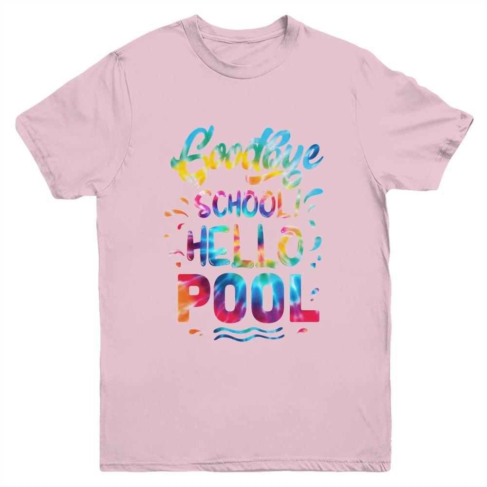 Good Bye School Hello Pool Last Day Of School Summer Tie Dye Youth Shirt | Siriustee.com