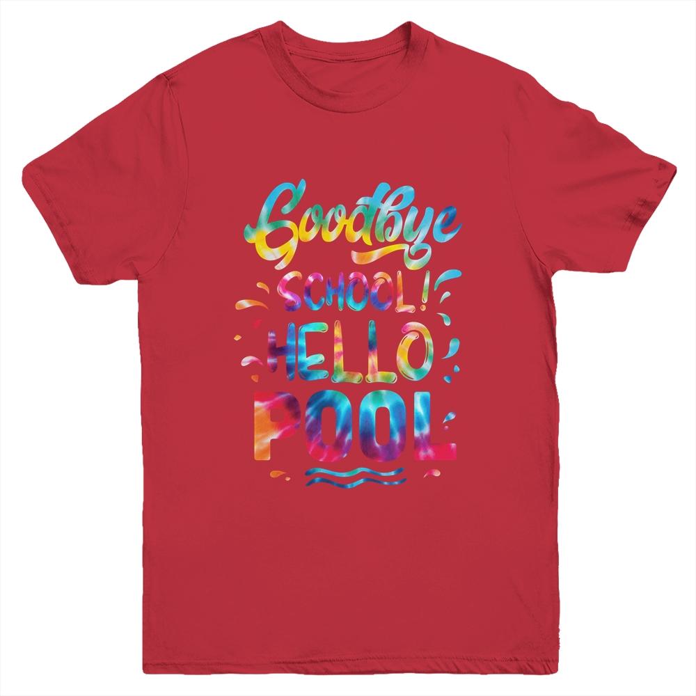 Good Bye School Hello Pool Last Day Of School Summer Tie Dye Youth Shirt | Siriustee.com