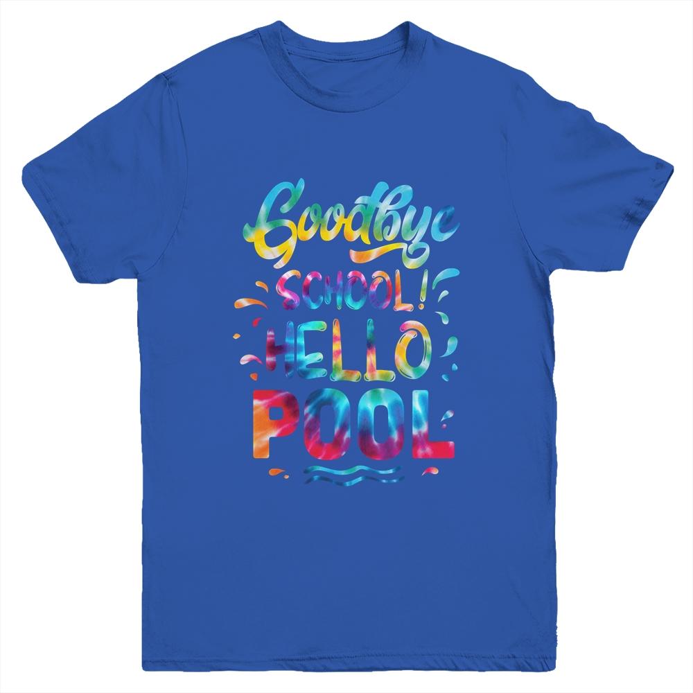 Good Bye School Hello Pool Last Day Of School Summer Tie Dye Youth Shirt | Siriustee.com