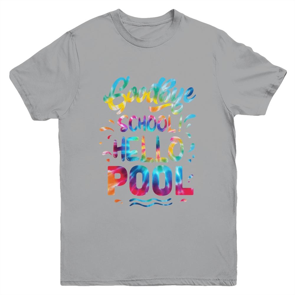 Good Bye School Hello Pool Last Day Of School Summer Tie Dye Youth Shirt | Siriustee.com