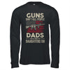 Guns Don't Kill People Dads With Pretty Daughters Humor Dad Shirt & Hoodie | Siriustee.com