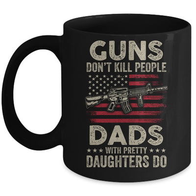 Guns Don't Kill People Dads With Pretty Daughters Humor Dad Mug | siriusteestore