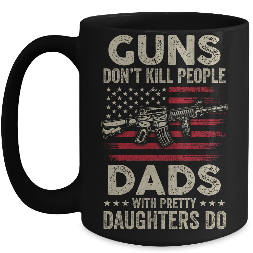 Guns Don't Kill People Dads With Pretty Daughters Humor Dad Mug | siriusteestore