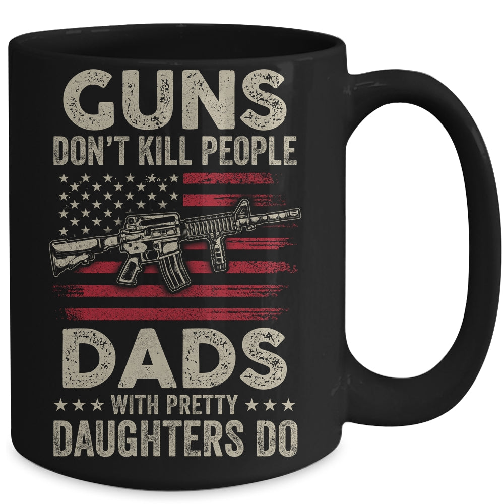 Guns Don't Kill People Dads With Pretty Daughters Humor Dad Mug | siriusteestore