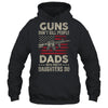 Guns Don't Kill People Dads With Pretty Daughters Humor Dad Shirt & Hoodie | Siriustee.com