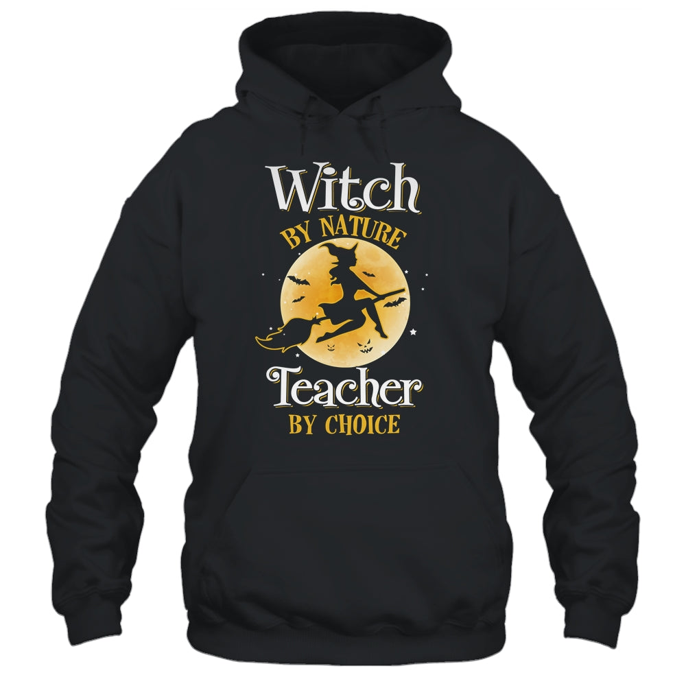 Halloween Teacher Witch By Nature Teachers By Choice Shirt & Hoodie | siriusteestore
