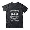 Happiness Is Being A Dad Grandpa And Great Grandpa Shirt & Hoodie | siriusteestore