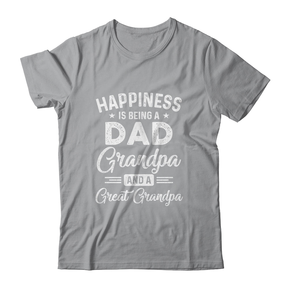 Happiness Is Being A Dad Grandpa And Great Grandpa Shirt & Hoodie | siriusteestore