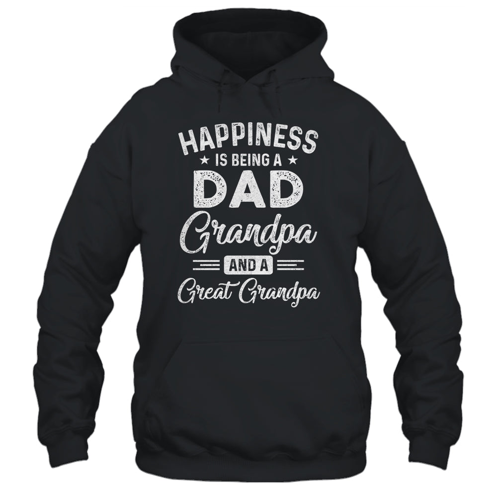 Happiness Is Being A Dad Grandpa And Great Grandpa Shirt & Hoodie | siriusteestore