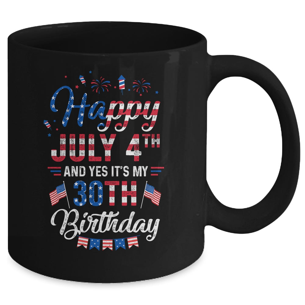 Happy 4 July And Yes It's My 30th Birthday Since July 1991 Mug | siriusteestore