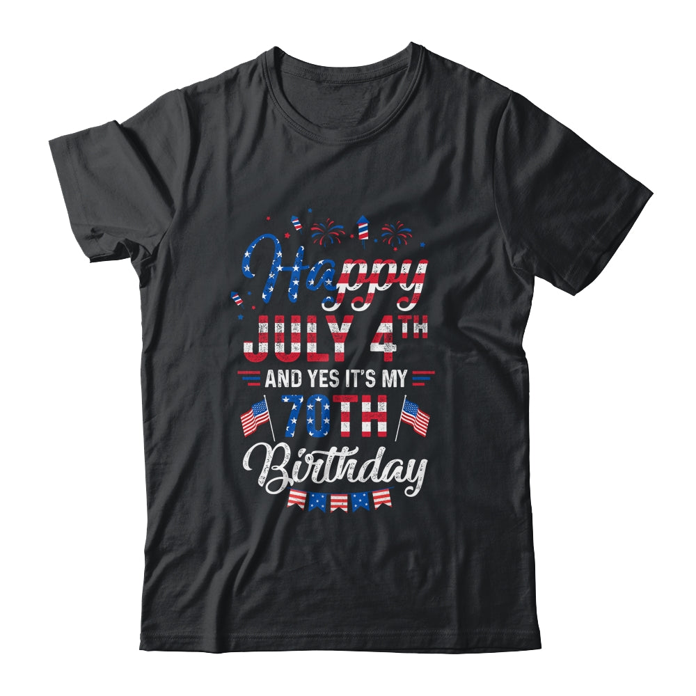 Happy 4 July And Yes It's My 70th Birthday Since July 1951 Shirt & Hoodie | siriusteestore