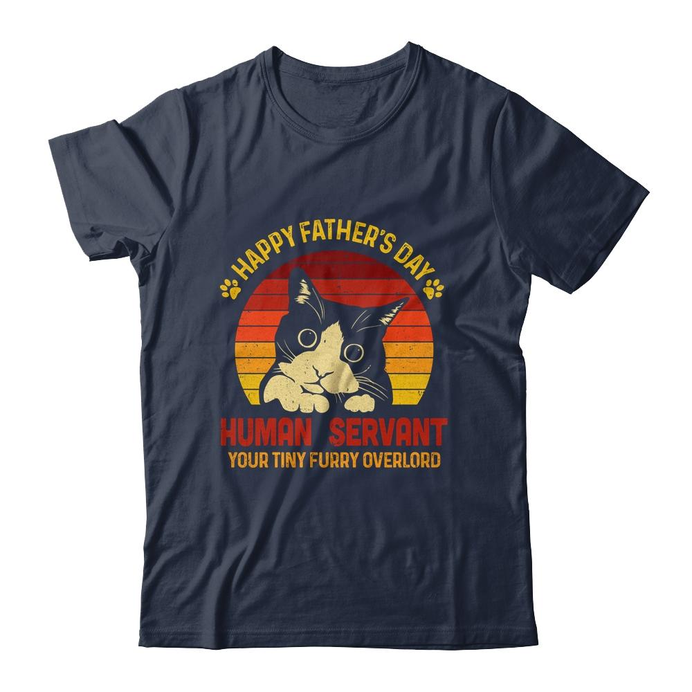 Happy Fathers Day Human Servant Your Tiny Furry Overlord Shirt & Hoodie | Siriustee.com