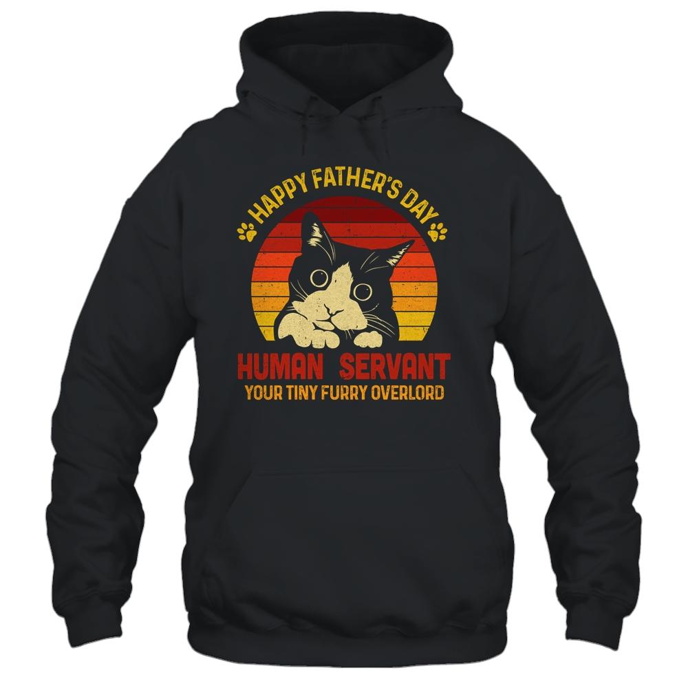 Happy Fathers Day Human Servant Your Tiny Furry Overlord Shirt & Hoodie | Siriustee.com