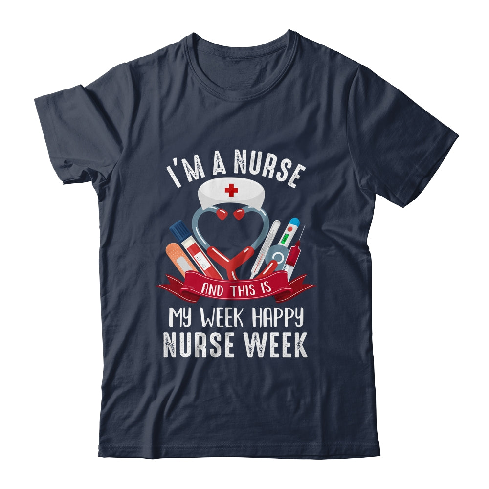 Happy Nurse Week Im A Nurse And This Is My Week Shirt & Tank Top | siriusteestore