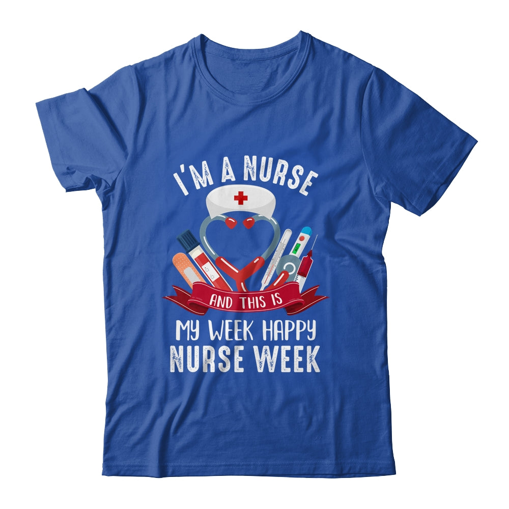 Happy Nurse Week Im A Nurse And This Is My Week Shirt & Tank Top | siriusteestore
