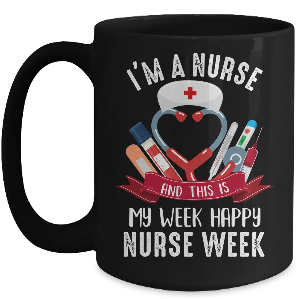 Happy Nurse Week Im A Nurse And This Is My Week Mug | siriusteestore
