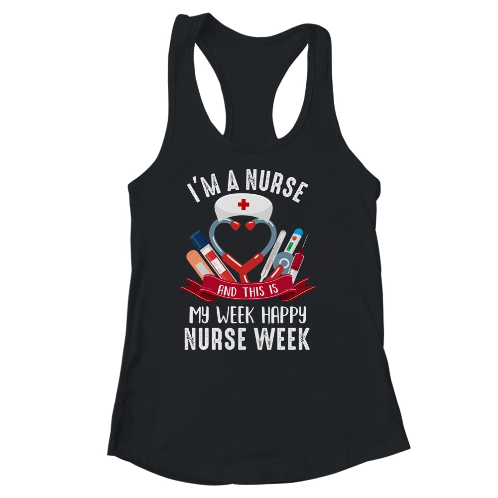 Happy Nurse Week Im A Nurse And This Is My Week Shirt & Tank Top | siriusteestore